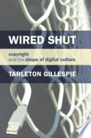 Wired shut copyright and the shape of digital culture /