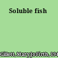 Soluble fish