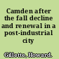 Camden after the fall decline and renewal in a post-industrial city /