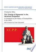 The "change of signposts" in the Ukrainian emigration : a contribution to the history of Sovietophilism in the 1920s /