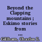 Beyond the Clapping mountains ; Eskimo stories from Alaska /