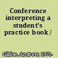 Conference interpreting a student's practice book /
