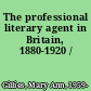 The professional literary agent in Britain, 1880-1920 /