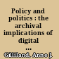 Policy and politics : the archival implications of digital communications and culture at the University of Michigan : a case study /