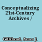 Conceptualizing 21st-Century Archives /