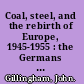 Coal, steel, and the rebirth of Europe, 1945-1955 : the Germans and French from Ruhr conflict to economic community /