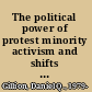 The political power of protest minority activism and shifts in public policy /