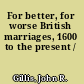 For better, for worse British marriages, 1600 to the present /