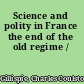 Science and polity in France the end of the old regime /