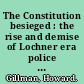 The Constitution besieged : the rise and demise of Lochner era police powers jurisprudence /