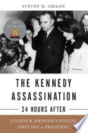 The Kennedy assassination--24 hours after Lyndon B. Johnson's pivotal first day as president /