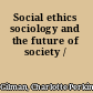 Social ethics sociology and the future of society /