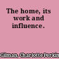 The home, its work and influence.