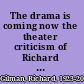 The drama is coming now the theater criticism of Richard Gilman , 1961-1991 /