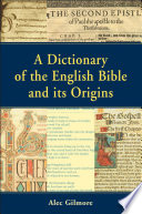 A dictionary of the English Bible and its origins /
