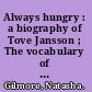 Always hungry : a biography of Tove Jansson ; The vocabulary of the body : a novel /