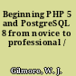 Beginning PHP 5 and PostgreSQL 8 from novice to professional /