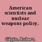 American scientists and nuclear weapons policy.