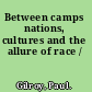 Between camps nations, cultures and the allure of race /