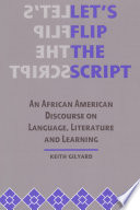 Let's flip the script an African American discourse on language, literature, and learning /