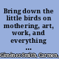 Bring down the little birds on mothering, art, work, and everything else /