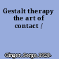 Gestalt therapy the art of contact /