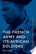 The French Army and its African soldiers : the years of decolonization /