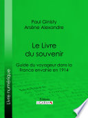 Le Livre du souvenir : Guide du voyageur dans la France envahie en 1914 /