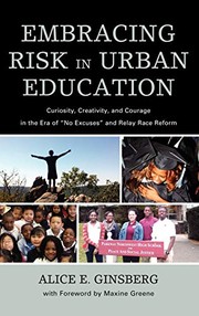 Embracing risk in urban education : curiosity, creativity, and courage in the era of "no excuses" and relay race reform /