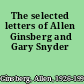 The selected letters of Allen Ginsberg and Gary Snyder