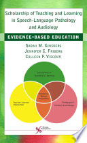 Scholarship of teaching and learning in speech-language pathology and audiology : evidence-based education /