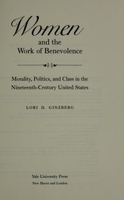Women and the work of benevolence : morality, politics, and class in the nineteenth-century United States /