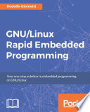 GNU/Linux rapid embedded programming : your one-stop solution to embedded programming on GNU/Linux /