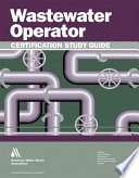 Wastewater operator certification study guide a guide to preparing for wastewater treatment certification exams /