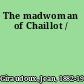 The madwoman of Chaillot /