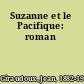 Suzanne et le Pacifique: roman