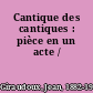 Cantique des cantiques : pièce en un acte /