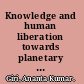 Knowledge and human liberation towards planetary realizations /