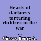 Hearts of darkness torturing children in the war on terror /