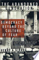 The abandoned generation : democracy beyond the culture of fear /