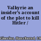 Valkyrie an insider's account of the plot to kill Hitler /