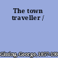 The town traveller /