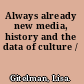 Always already new media, history and the data of culture /