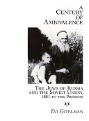 A century of ambivalence : the Jews of Russia and the Soviet Union, 1881 to the present /