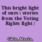 This bright light of ours : stories from the Voting Rights fight /