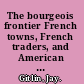 The bourgeois frontier French towns, French traders, and American expansion /