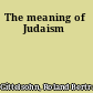 The meaning of Judaism