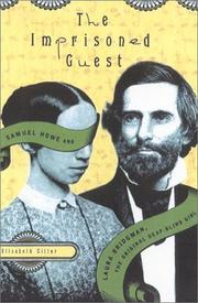 The imprisoned guest : Samuel Howe and Laura Bridgman, the original deaf-blind girl /