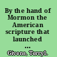 By the hand of Mormon the American scripture that launched a new world religion /