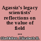 Agassiz's legacy scientists' reflections on the value of field experience /